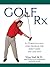 Golf Rx: A 15-Minute-a-Day Core Program for More Yards and Less Pain