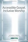 Accessible Gospel, Inclusive Worship by Barbara J. Newman