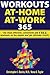 Workouts:At-Home At-Work 365: The Most Effective, Convenient, and FREE Workouts on the Planet and Get Ultimate Results