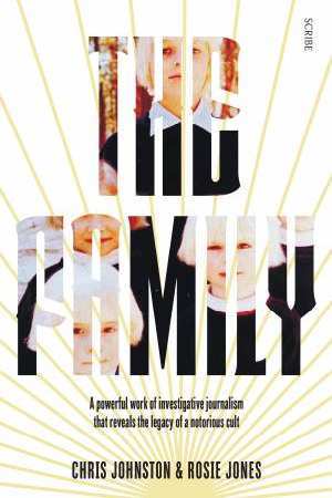 The Family: A Powerful Work of Investigative Journalism that Reveals the Legacy of a Notorious Cult
