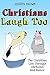Christians Laugh Too: The C...
