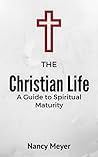 The Christian Life: A Guide to Spiritual Maturity