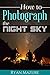 How To Photograph The Night Sky by Ryan Mazure