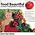 Food Beautiful: Your Manual for Achieving Abundant Life Through Foods