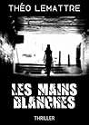 Les mains blanches by Théo Lemattre