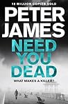 Need You Dead by Peter James