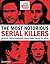 TIME-LIFE The Most Notorious Serial Killers: Ruthless, Twisted Murderers Whose Crimes Chilled the Nation