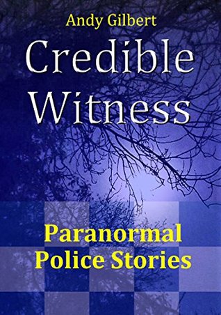 Credible Witness: Paranormal Police Stories (Kindle Edition)