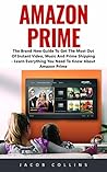 Amazon Prime: The Brand New Guide To Get The Most Out Of Instant Video, Music And Prime Shipping - Learn Everything You Need To Know About Amazon Prime!