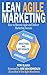 Lean Agile Marketing: How to Become Agile and Deliver Marketing Succes