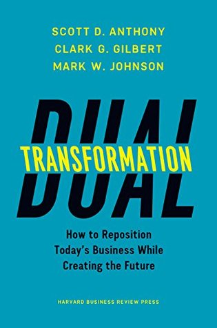 Dual Transformation: How to Reposition Today's Business While Creating the Future (Kindle Edition)
