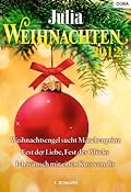 Julia Weihnachten 2012: Weihnachtsengel sucht Märchenprinz / Ich wünsch mir einen Kuss von dir / Fest der Liebe, Fest des Glücks (Julia Weihnachten, #25) (Trading Places, #1) (PTA Moms, #2)