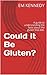 Could It Be Gluten?: A guid...