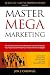 Master Mega Marketing: The Business Owner’s No-Nonsense Guide to Growing Your Business with Powerful, Proven, Online Strategies