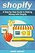 Shopify: A Step-by-Step Guide to Making Money with Shopify (Dropshipping, E-commerce, Online Store, Amazon FBA)