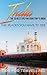 India: India Travel Guide: The 30 Best Tips For Your Trip To India - The Places You Have To See (New Delhi, Bengaluru, Mumbai, Kolkata, Kashmir, Jaipur Book 1)