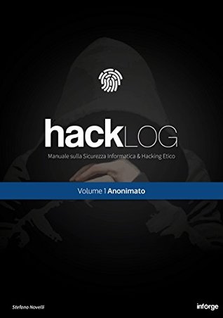 Hacklog Volume 1 Anonimato: Manuale sulla Sicurezza Informatica e Hacking Etico (Italian Edition)