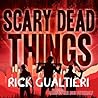 Scary Dead Things by Rick Gualtieri Scary Dead Things by Rick Gualtieri