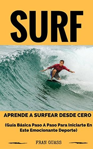 Surf: Guía básica paso a paso para iniciarte en este emocionante deporte (Spanish Edition)