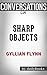 Sharp Objects: A Novel By Gillian Flynn | Conversation Starters