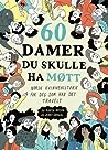 60 damer du skulle ha møtt. Norsk kvinnehistorie for deg som ... by Marta Breen