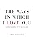 The Ways In Which I Love Yo...