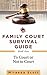 Family Court Survival Guide - Book One: To Court or Not to Court (Separation and Divorce)