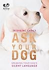 Ask Your Dog: Speaking Your Dog's Silent Language