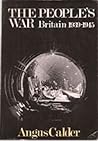 The People's War: Britain, 1939 - 1945 The People's War: Britain, 1939 - 1945