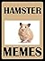 Memes: Hamster Memes - Funny AND Cute - Funny Memes: (Cute Furry Hamster Memes, Jokes, Plus Bonus Memes, Comedy, Awesome Books)