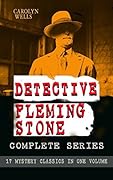 Detective Fleming Stone Complete Series: 17 Mystery Classics in One Volume