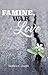 Famine, War, And Love by Stephen C. Joseph
