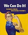 We Can Do It!: Words From Awesome Women