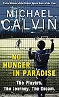 No Hunger In Paradise by Michael Calvin