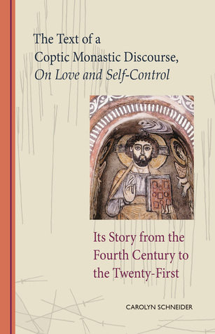 The Text of a Coptic Monastic Discourse On Love and Self-Control: Its Story from the Fourth Century to the Twenty-First (Volume 272) (Cistercian Studies Series)