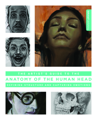 The Artist's Guide to the Anatomy of the Human Head: Defining Structure and Capturing Emotions (Paperback)