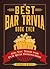 The Best Bar Trivia Book Ever: All You Need for Pub Quiz Domination