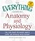 The Everything Guide to Anatomy and Physiology: All You Need to Know about How the Human Body Works