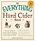 The Everything Hard Cider Book: All you need to know about making hard cider at home