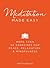 Meditation Made Easy: More Than 50 Exercises for Peace, Relaxation, and Mindfulness