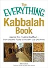 The Everything Kabbalah Book: Explore This Mystical Tradition—From Ancient Rituals to Modern Day Practices