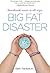 Big Fat Disaster