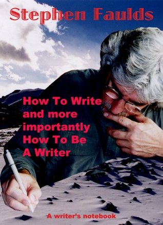 How To Write and more importantly How To Be A Writer