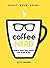 Coffee Nerd: How to Have Your Coffee and Drink It Too: How to Have Your Coffee and Drink It Too