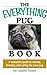 The Everything Pug Book: A Complete Guide to Raising, Training, and Caring for Your Pug