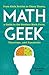 Math Geek: From Klein Bottles to Chaos Theory, a Guide to the Nerdiest Math Facts, Theorems, and Equations
