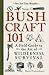 Bushcraft 101: A Field Guide to the Art of Wilderness Survival