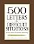 500 Letters for Difficult Situations: Easy-to-Use Templates for Challenging Communications
