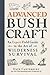 Advanced Bushcraft: An Expert Field Guide to the Art of Wilderness Survival