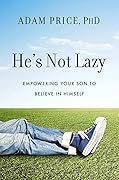 He&#x27;s Not Lazy: Empowering Your Son to Believe In Himself 